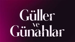 Kanal D’den ‘Güller ve Günahlar’ Dizisi Geliyor!